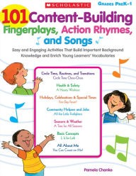 Title: 101 Content-Building Fingerplays, Action Rhymes, and Songs: Easy and Engaging Activities That Build Important Background Knowledge and Enrich Young Learners' Vocabularies, Author: Pamela Chanko