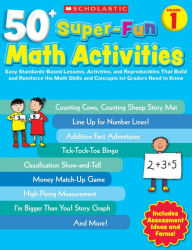 Title: 50+ Super-Fun Math Activities: Grade 1: Easy Standards-Based Lessons, Activities, and Reproducibles That Build and Reinforce the Math Skills and Concepts 1st Graders Need to Know, Author: Cecilia Dinio-Durkin