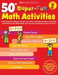 Title: 50+ Super-Fun Math Activities: Grade 2: Easy Standards-Based Lessons, Activities, and Reproducibles That Build and Reinforce the Math Skills and Concepts 2nd Graders Need to Know, Author: Margaret Creed