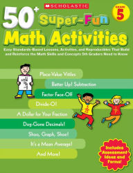 Title: 50+ Super-Fun Math Activities: Grade 5: Easy Standards-Based Lessons, Activities, and Reproducibles That Build and Reinforce the Math Skills and Concepts 5th Graders Need to Know, Author: Joseph D'agnese