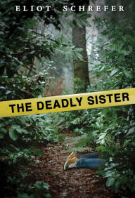 Title: The Deadly Sister, Author: Eliot Schrefer