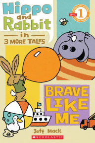 Title: Hippo and Rabbit in Brave Like Me (3 More Tales), Author: Jeff Mack