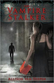 Title: The Vampire Stalker, Author: Allison Van Diepen