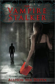 Title: The Vampire Stalker, Author: Allison van Diepen