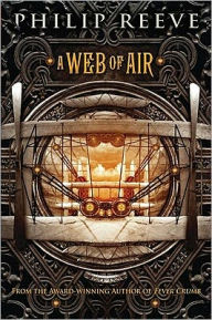 Title: A Web of Air (Fever Crumb Series #2), Author: Philip Reeve