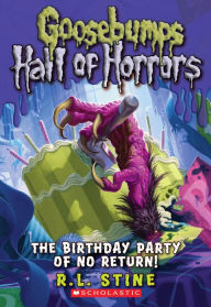 Title: The Birthday Party of No Return (Goosebumps Hall of Horrors Series #6), Author: R. L. Stine