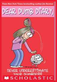 Title: Never Underestimate Your Dumbness (Dear Dumb Diary Series #7), Author: Jim Benton