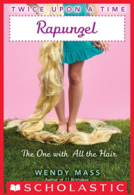 Title: Rapunzel: The One with All the Hair (Twice Upon a Time Series #1), Author: Wendy Mass