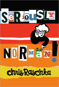 Title: Seriously, Norman!, Author: Chris Raschka