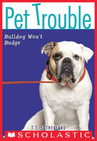 Title: Bulldog Won't Budge (Pet Trouble Series #4), Author: T. T. Sutherland
