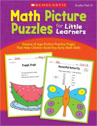 Title: Math Picture Puzzles for Little Learners: Dozens of Age-Perfect Practice Pages That Help Children Build Key Early Math Skills, Grades PreK-K, Author: Scholastic Editors