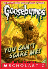 Title: You Can't Scare Me! (Classic Goosebumps Series #17), Author: R. L. Stine
