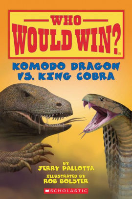 Komodo Dragon Vs King Cobra Who Would Win By Jerry Pallotta Rob Bolster Paperback Barnes Noble