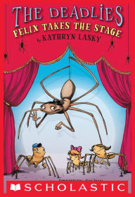 Title: The Deadlies: Felix Takes the Stage, Author: Kathryn Lasky