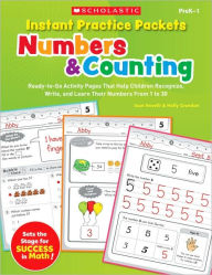 Title: Instant Practice Packets: Numbers & Counting: Ready-to-Go Activity Pages That Help Children Recognize, Write, and Learn Their Numbers From 1 to 30, Author: Joan Novelli