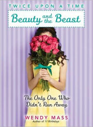 Title: Beauty and the Beast, the Only One Who Didn't Run Away (Twice Upon a Time Series #3), Author: Wendy Mass