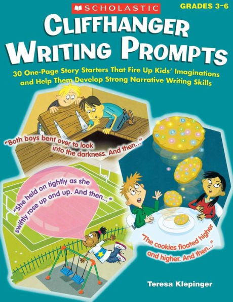 Cliffhanger Writing Prompts: 30 One-Page Story Starters That Fire Up Kids' Imaginations and Help Them Develop Strong Narrative Skills