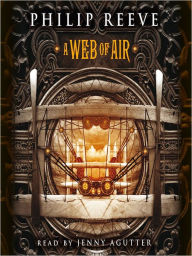 Title: A Web of Air (Fever Crumb Series #2), Author: Philip Reeve