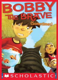 Title: Bobby the Brave (Sometimes), Author: Lisa Yee
