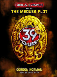 Title: The Medusa Plot (The 39 Clues: Cahills vs. Vespers Series #1), Author: Gordon Korman