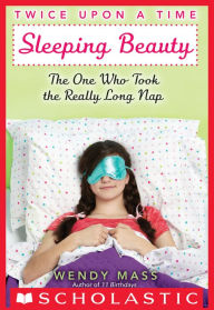 Title: Sleeping Beauty: The One Who Took the Really Long Nap (Twice Upon a Time Series #2), Author: Wendy Mass