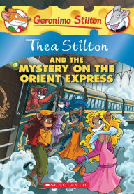 Title: Thea Stilton and the Mystery on the Orient Express (Geronimo Stilton: Thea Series #13), Author: Thea Stilton