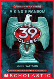 Title: A King's Ransom (The 39 Clues: Cahills vs. Vespers Series #2), Author: Jude Watson
