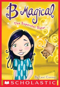 Title: The Superstar Sister (B Magical #6), Author: Lexi Connor