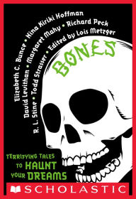 Title: Bones: Terrifying Tales to Haunt Your Dreams, Author: Lois Metzger