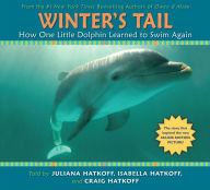 Title: Winter's Tail: How One Little Dolphin Learned to Swim Again: How One Little Dolphin Learned to Swim Again, Author: Craig Hatkoff