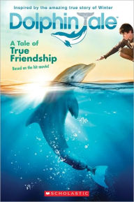 Title: Dolphin Tale: A Tale of True Friendship, Author: Scholastic Inc.