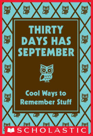 Title: Thirty Days Has September: Cool Ways to Remember Stuff, Author: Scholastic