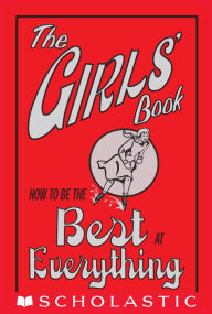 Title: The Girls' Book: How to Be the Best at Everything, Author: Juliana Foster