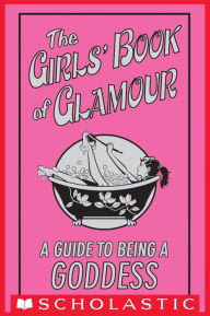 Title: The Girls' Book of Glamour: A Guide to Being a Goddess, Author: Sally Jeffrie