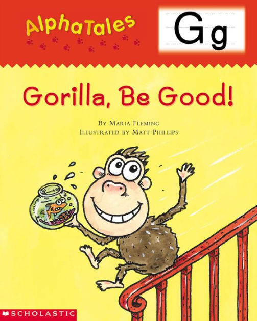 AlphaTales: G: Gorilla, Be Good!: An Irresistible Animal Storybook That ...