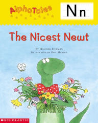 Title: AlphaTales: N: The Nicest Newt: An Irresistible Animal Storybook That Builds Phonemic Awareness & Teaches All About the Letter N!, Author: Heather Feldman