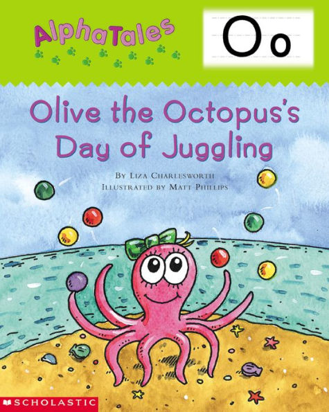 AlphaTales: O: Olive the Octopus's Day of Juggling: An Irresistible Animal Storybook That Builds Phonemic Awareness & Teaches All About the Letter O!