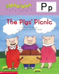 Title: AlphaTales: P: The Pigs Picnic: An Irresistible Animal Storybook That Builds Phonemic Awareness & Teaches All About the Letter P!, Author: Helen H. Moore