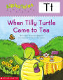 AlphaTales: T: When Tilly Turtle Came to Tea: An Irresistible Animal Storybook That Builds Phonemic Awareness & Teaches All About the Letter T!