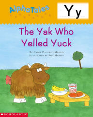 Title: AlphaTales: Y: The Yak Who Yelled Yuck: An Irresistible Animal Storybook That Builds Phonemic Awareness & Teaches All About the Letter Y!, Author: Carol Pugliano-Martin