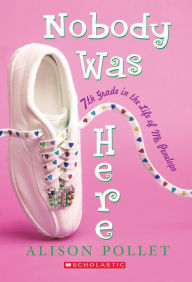 Title: Nobody Was Here: Seventh Grade in the Life of Me: Penelope, Author: Alison Pollet