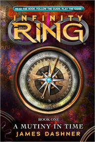 Title: A Mutiny in Time (Infinity Ring Series #1), Author: James Dashner