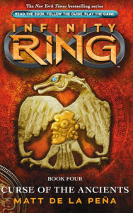 Title: Curse of the Ancients (Infinity Ring Series #4), Author: Matt de la Peña