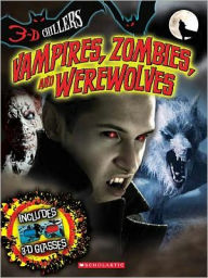 Title: 3-D Chillers: Vampires, Zombies, and Werewolves, Author: Deborah Kespert