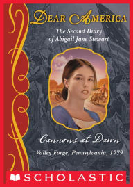 Cannons at Dawn: The Second Diary of Abigail Jane Stewart, Valley Forge, Pennsylvania, 1779 (Dear America Series)