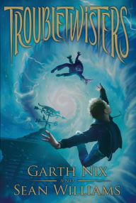 Title: Troubletwisters (Troubletwisters Series #1), Author: Garth Nix