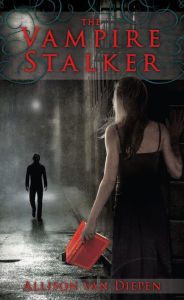 Title: The Vampire Stalker, Author: Allison van Diepen
