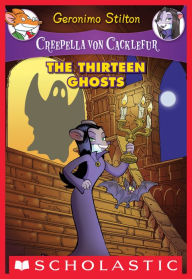 Title: The Thirteen Ghosts (Creepella Von Cacklefur Series #1), Author: Geronimo Stilton