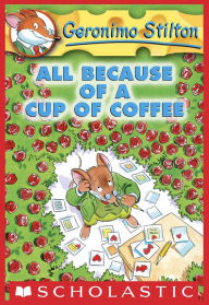 Title: All Because of a Cup of Coffee (Geronimo Stilton Series #10), Author: Geronimo Stilton