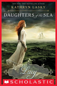 Title: Lucy (Daughters of the Sea Series #3), Author: Kathryn Lasky